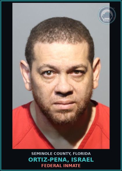 CCW arrest card for ORTIZ-PENA, ISRAEL in Seminole County: FEDERAL INMATE