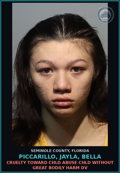 CCW arrest card for PICCARILLO, JAYLA, BELLA in Seminole County: CRUELTY TOWARD chld ABUSE chld WITHOUT GREAT BODILY HARM DV