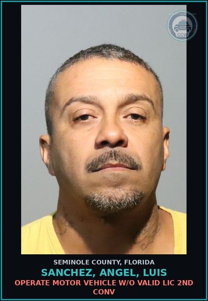 CCW arrest card for SANCHEZ, ANGEL, LUIS in Seminole County: OPERATE MOTOR VEHICLE W/O VALID LIC 2ND CONV