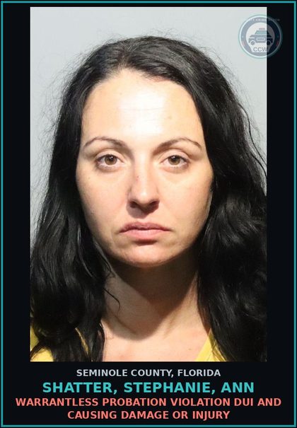 CCW arrest card for SHATTER, STEPHANIE, ANN in Seminole County: WARRANTLESS PROBATION VIOLATION DUI AND CAUSING DAMAGE OR INJURY