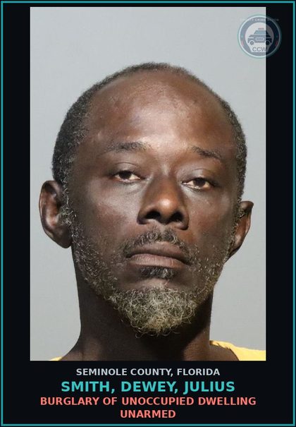 CCW arrest card for SMITH, DEWEY, JULIUS in Seminole County: BURGLARY OF UNOCCUPIED DWELLING UNARMED