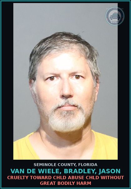 CCW arrest card for VAN DE WIELE, BRADLEY, JASON in Seminole County: CRUELTY TOWARD chld ABUSE chld WITHOUT GREAT BODILY HARM