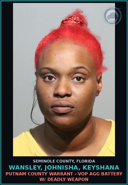 CCW arrest card for WANSLEY, JOHNISHA, KEYSHANA in Seminole County: PUTNAM COUNTY WARRANT - VOP AGG BATTERY W/ DEADLY WEAPON