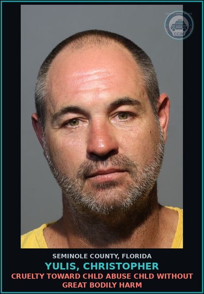 CCW arrest card for YULIS, CHRISTOPHER in Seminole County: CRUELTY TOWARD chld ABUSE chld WITHOUT GREAT BODILY HARM