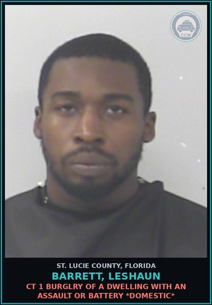 CCW arrest card for Barrett, Leshaun in St. Lucie County: Ct 1 Burglry Of A Dwelling With An Assault Or Battery *domestic*