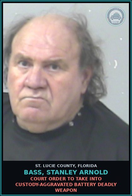 CCW arrest card for Bass, Stanley Arnold in St. Lucie County: Court Order To Take Into Custody-aggravated Battery Deadly Weapon