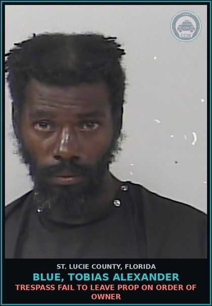 CCW arrest card for Blue, Tobias Alexander in St. Lucie County: Trespass Fail To Leave Prop On Order Of Owner