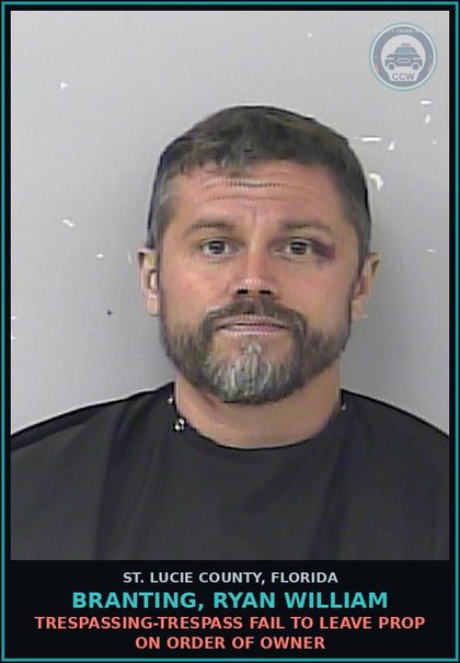CCW arrest card for Branting, Ryan William in St. Lucie County: Trespassing-trespass Fail To Leave Prop On Order Of Owner