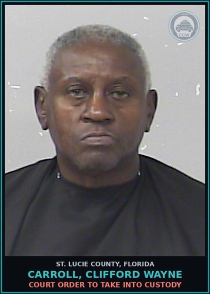 CCW arrest card for Carroll, Clifford Wayne in St. Lucie County: Court Order To Take Into Custody