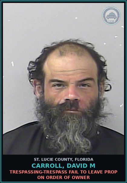 CCW arrest card for Carroll, David M in St. Lucie County: Trespassing-trespass Fail To Leave Prop On Order Of Owner