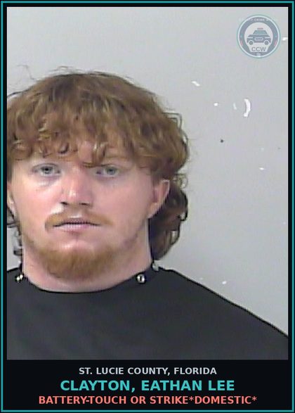 CCW arrest card for Clayton, Eathan Lee in St. Lucie County: Battery-touch Or Strike*domestic*