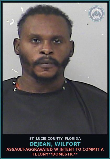 CCW arrest card for Dejean, Wilfort in St. Lucie County: Assault-aggravated W Intent To Commit A Felony**domestic**