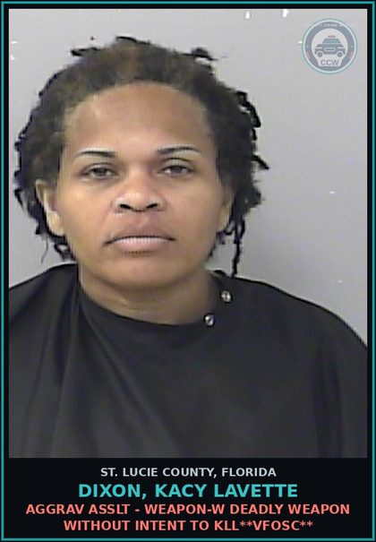 CCW arrest card for Dixon, Kacy Lavette in St. Lucie County: Aggrav Asslt - Weapon-w Deadly Weapon Without Intent To Kill**vfosc**
