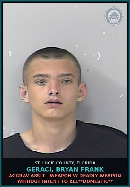 CCW arrest card for Geraci, Bryan Frank in St. Lucie County: Aggrav Asslt - Weapon-w Deadly Weapon Without Intent To Kill**domestic**