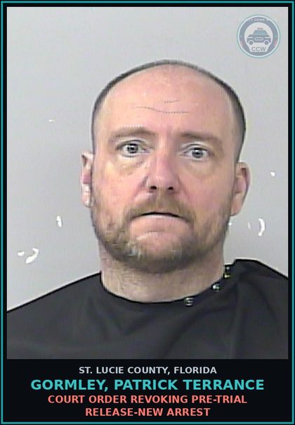 CCW arrest card for Gormley, Patrick Terrance in St. Lucie County: Court Order Revoking Pre-trial Release-new Arrest