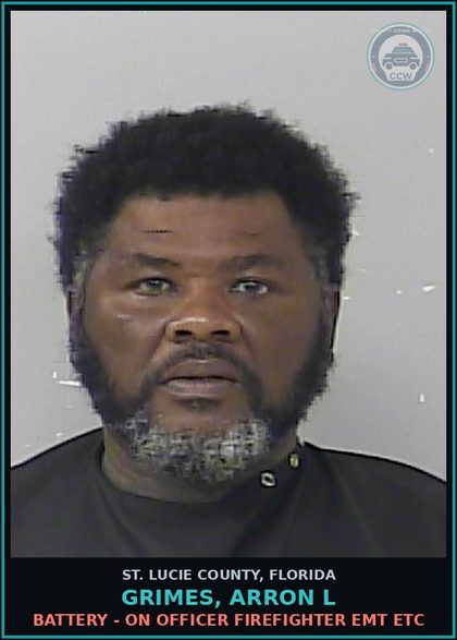 CCW arrest card for Grimes, Arron L in St. Lucie County: Battery - On Officer Firefighter Emt Etc