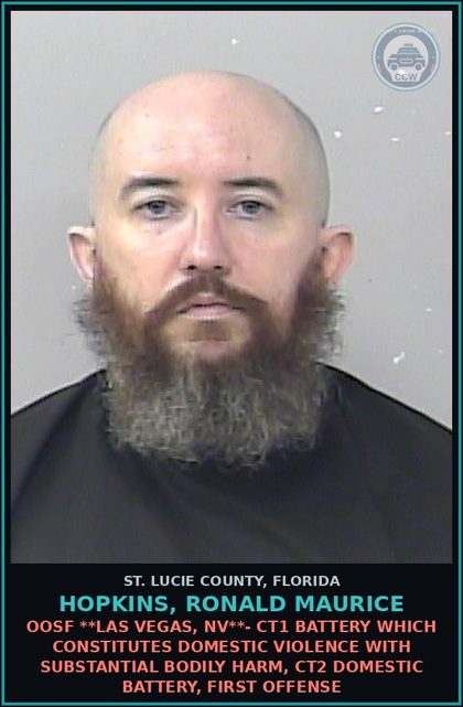 CCW arrest card for Hopkins, Ronald Maurice in St. Lucie County: Oosf **las Vegas, Nv**- Ct1 Battery Which Constitutes Domestic Violence With Substantial Bodily Harm, Ct2 Domestic Battery, First Offense