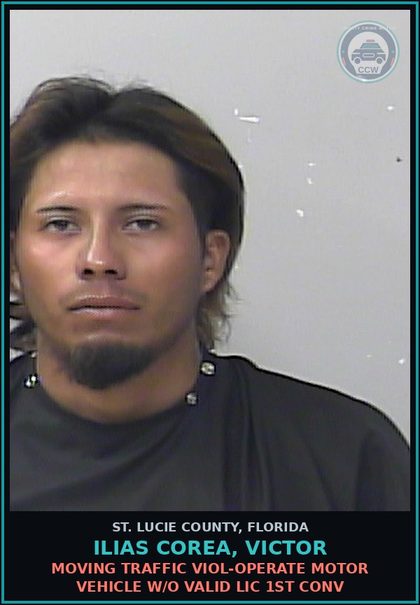 CCW arrest card for Ilias Corea, Victor in St. Lucie County: Moving Traffic Viol-operate Motor Vehicle W/o Valid Lic 1st Conv