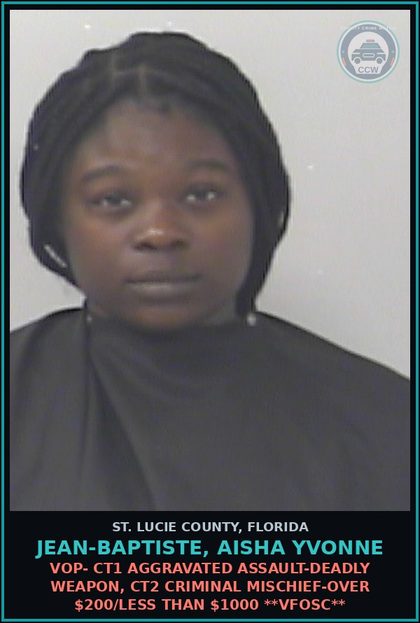 CCW arrest card for Jean-baptiste, Aisha Yvonne in St. Lucie County: Vop- Ct1 Aggravated Assault-deadly Weapon, Ct2 Criminal Mischief-over $200/less Than $1000 **vfosc**