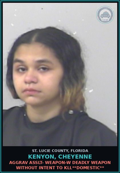 CCW arrest card for Kenyon, Cheyenne in St. Lucie County: Aggrav Asslt- Weapon-w Deadly Weapon Without Intent To Kill**domestic**