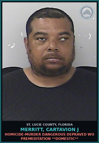 CCW arrest card for Merritt, Cartavion J in St. Lucie County: Homicide-murder Dangerous Depraved Wo Premeditation **domestic**