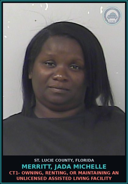 CCW arrest card for Merritt, Jada Michelle in St. Lucie County: Ct1- Owning, Renting, Or Maintaining An Unlicensed Assisted Living Facility