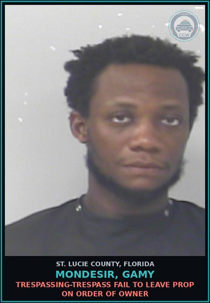 CCW arrest card for Mondesir, Gamy in St. Lucie County: Trespassing-trespass Fail To Leave Prop On Order Of Owner