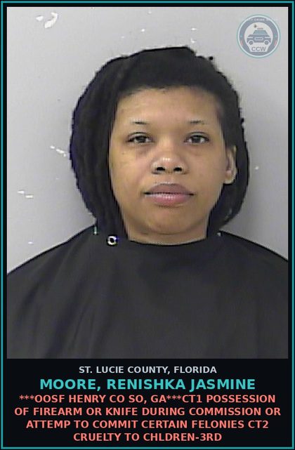 CCW arrest card for Moore, Renishka Jasmine in St. Lucie County: ***oosf Henry Co So, Ga***ct1 Possession Of Firearm Or Knife During Commission Or Attemp To Commit Certain Felonies Ct2 Cruelty To Children-3rd