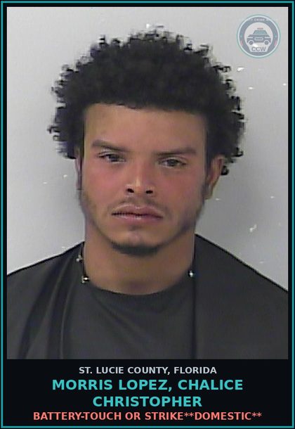 CCW arrest card for Morris Lopez, Chalice Christopher in St. Lucie County: Battery-touch Or Strike**domestic**