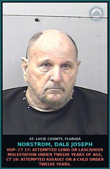 CCW arrest card for Norstrom, Dale Joseph in St. Lucie County: Vop- Ct 17: Attempted Lewd Or Lascivious Molestation Under Twelve Years Of Age, Ct 19: Attempted s3xual Battery On A chld Under Twelve Years.