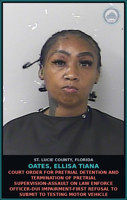 CCW arrest card for Oates, Ellisa Tiana in St. Lucie County: Court Order For Pretrial Detention And Termination Of Pretrial Supervision-assault On Law Enforce Officer-dui Impairment-first Refusal To Submit To Testing Motor Vehicle