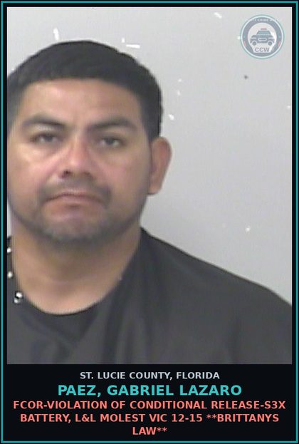 CCW arrest card for Paez, Gabriel Lazaro in St. Lucie County: Fcor-violation Of Conditional Release-s3x Battery, L&l Molest Victim 12-15 **brittanys Law**