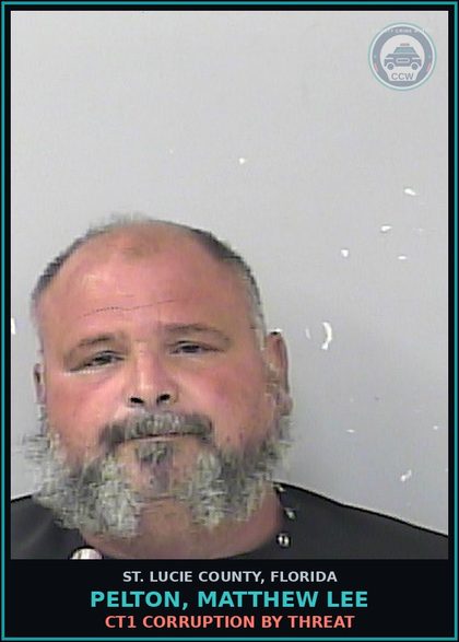 CCW arrest card for Pelton, Matthew Lee in St. Lucie County: Ct1 Corruption By Threat