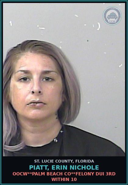 CCW arrest card for Piatt, Erin Nichole in St. Lucie County: Oocw**palm Beach Co**felony Dui 3rd Within 10