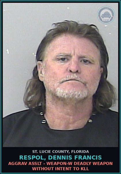 CCW arrest card for Respol, Dennis Francis in St. Lucie County: Aggrav Asslt - Weapon-w Deadly Weapon Without Intent To Kill