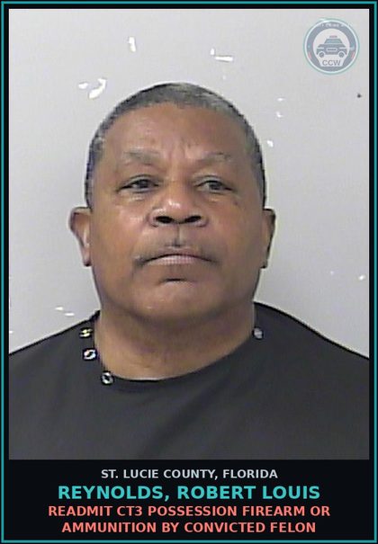 CCW arrest card for Reynolds, Robert Louis in St. Lucie County: Readmit Ct3 Possession Firearm Or Ammunition By Convicted Felon