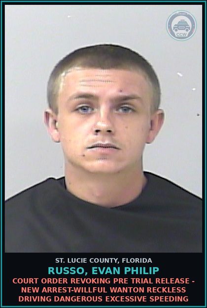 CCW arrest card for Russo, Evan Philip in St. Lucie County: Court Order Revoking Pre Trial Release - New Arrest-willful Wanton Reckless Driving Dangerous Excessive Speeding