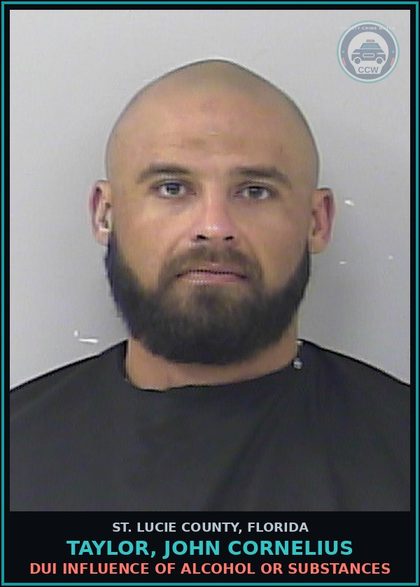 CCW arrest card for Taylor, John Cornelius in St. Lucie County: Dui Influence Of Alcohol Or Drugs