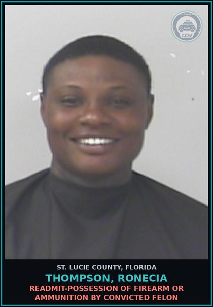 CCW arrest card for Thompson, Ronecia in St. Lucie County: Readmit-possession Of Firearm Or Ammunition By Convicted Felon