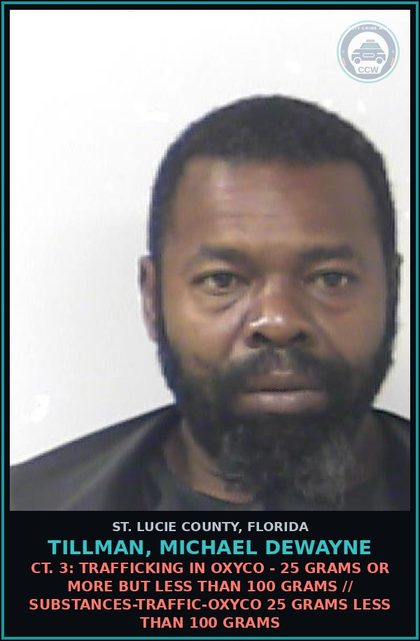 CCW arrest card for Tillman, Michael Dewayne in St. Lucie County: Ct. 3: Trafficking In oxyco - 25 Grams Or More But Less Than 100 Grams // Drugs-traffic-oxyco 25 Grams Less Than 100 Grams