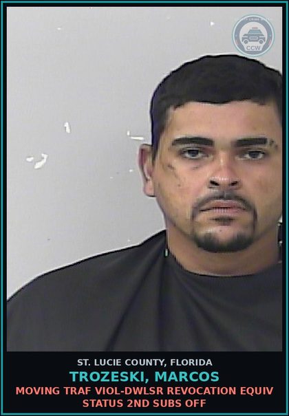 CCW arrest card for Trozeski, Marcos in St. Lucie County: Moving Traf Viol-dwlsr Revocation Equiv Status 2nd Subs Off