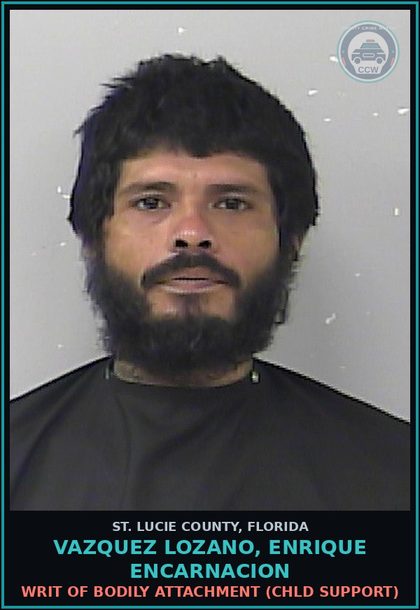 CCW arrest card for Vazquez Lozano, Enrique Encarnacion in St. Lucie County: Writ Of Bodily Attachment (chld Support)