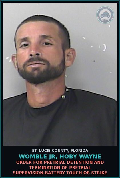 CCW arrest card for Womble Jr, Hoby Wayne in St. Lucie County: Order For Pretrial Detention And Termination Of Pretrial Supervision-battery Touch Or Strike