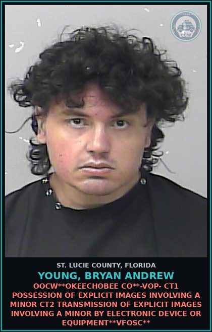 CCW arrest card for Young, Bryan Andrew in St. Lucie County: Oocw**okeechobee Co**-vop- Ct1 Possession Of chld Pornography Ct2 Transmission Of chld Pornography By Electronic Device Or Equipment**vfosc**
