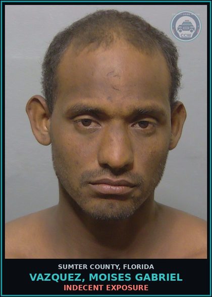 CCW arrest card for VAZQUEZ, MOISES GABRIEL in Sumter County: INDECENT EXPOSURE