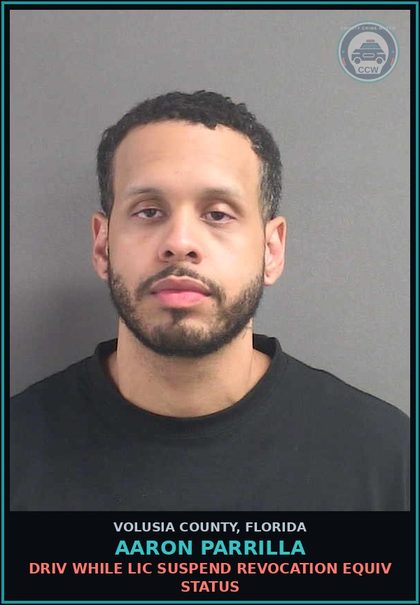 CCW arrest card for AARON PARRILLA in Volusia County: DRIV WHILE LIC SUSPEND REVOCATION EQUIV STATUS