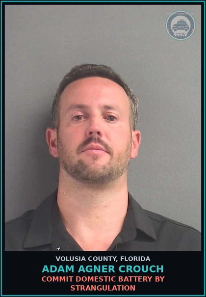 CCW arrest card for ADAM AGNER CROUCH in Volusia County: COMMIT DOMESTIC BATTERY BY STRANGULATION