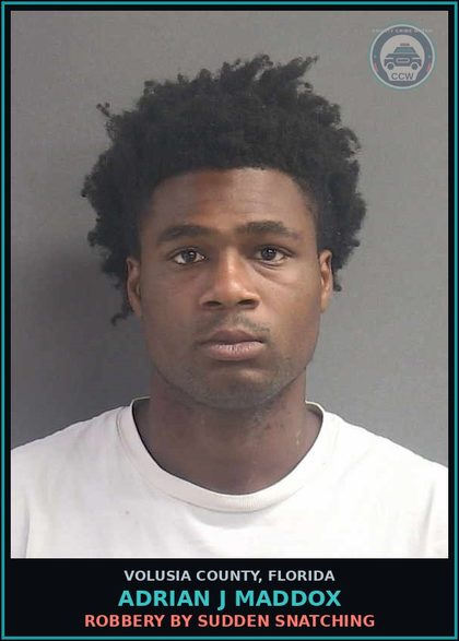 CCW arrest card for ADRIAN J MADDOX in Volusia County: ROBBERY BY SUDDEN SNATCHING