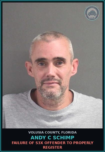 CCW arrest card for ANDY C SCHIMP in Volusia County: FAILURE OF S3X OFFENDER TO PROPERLY REGISTER