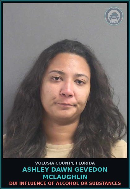 CCW arrest card for ASHLEY DAWN GEVEDON MCLAUGHLIN in Volusia County: DUI INFLUENCE OF ALCOHOL OR SUBSTANCES